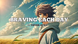 Braving Each Day  Yoyon otre Lyrics [upl. by Gratianna]