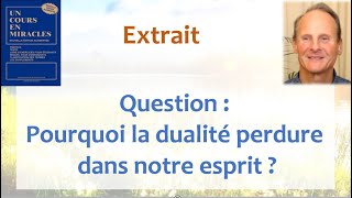 Question  Pourquoi la dualité perdure dans notre esprit [upl. by Llehsal506]