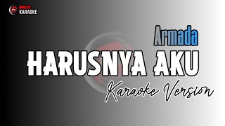 Harusnya Aku  KARAOKE POP  Armada  quotHarusnya aku yang di sana Dampingimu dan bukan diaquot [upl. by Nannarb]