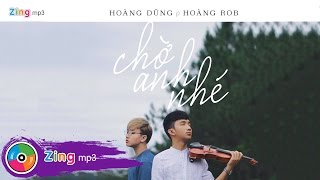 Chờ Anh Nhé  Nguyễn Hoàng Dũng Ft Hoàng Rob Album [upl. by Miarzim]