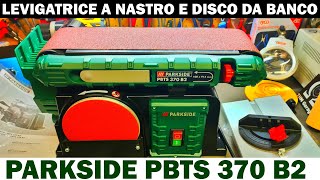 Levigatrice a Nastro e Disco Parkside Lidl PBTS 370 B2 Levigatrice Combinata da banco [upl. by Anahahs]