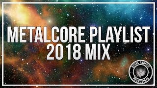 Metalcore Playlist  2018 Mix [upl. by Sanborn240]