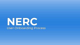 NERC User Onboarding Process [upl. by Feriga985]