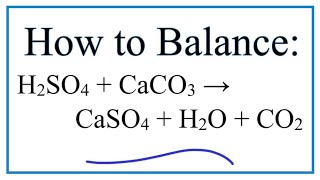 How to Balance H2SO4  CaCO3  CaSO4  H2O  CO2 Sulfuric Acid plus Calcium Carbonate [upl. by Aicarg]