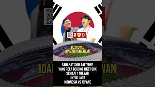 sahabat shin tae yong borong tiket seharga kurang lebih 1 milyar [upl. by Oicnedurp910]