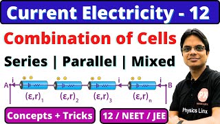 Current Electricity 12  Combination Of Cells Series Parallel and Mixed Grouping of Cells JEENEET [upl. by Aetnuahs]