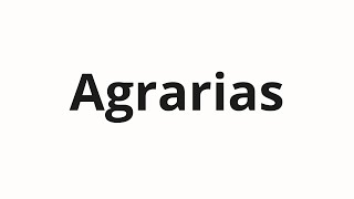 How to pronounce Agrarias [upl. by Sedlik]