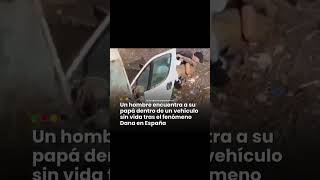 Hombre encuentra a su Padre dentro del carro después de la DANA en España [upl. by Snebur828]