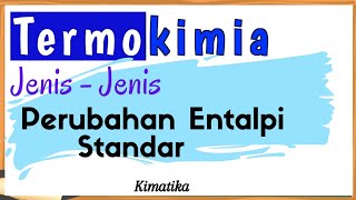 Termokimia 3  Jenis  Jenis Perubahan Entalpi Standar [upl. by Ackerman230]