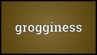 Grogginess Meaning [upl. by Attenohs]