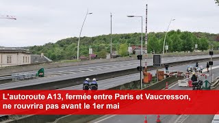 Lautoroute A13 fermée entre Paris et Vaucresson ne rouvrira pas avant le 1er mai [upl. by Paul]