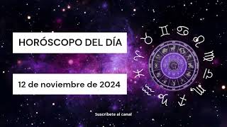 Horóscopo del día 🥰 12 de Noviembre de 2024 🥰 TODOS LOS SIGNOS [upl. by Browning]