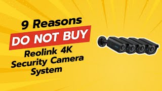 DONT BUY REOLINK 4K Security Camera System Until You See THIS 🚫😱 9 Reasons [upl. by Anesusa]