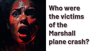 Who were the victims of the Marshall plane crash [upl. by Yhtamit]