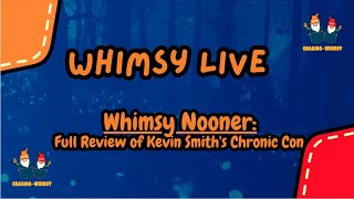 Whimsy Nooners Full Review of Kevin Smiths Chronic Con [upl. by Leschen]