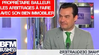 Propriétaire bailleur les arbitrages à faire avec son bien immobilier [upl. by Nolak]