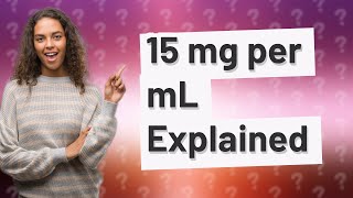 How much is 15 mg per mL [upl. by Rosenwald]