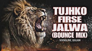 TUJHKO FIRSE JALWA 🚨  BOUNCE MIX  Soundlinewala90  SUBSCRIBER ON THIS CHANNEL ♥ [upl. by Bruell]