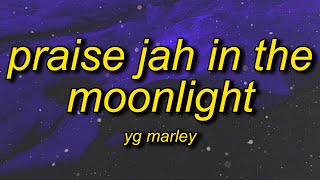 YG Marley  Praise Jah in the Moonlight Lyrics  these roads of flames are catching a fire [upl. by Grail]