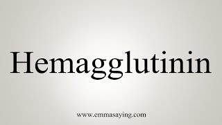 How To Say Hemagglutinin [upl. by Chamberlain979]