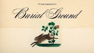 The Decemberists  Burial Ground Official Audio [upl. by Cassandre]