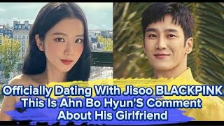 Officially Dating With Jisoo BLACKPINK This Is Ahn Bo HyunS Comment About His Girlfriend [upl. by Enaujed]