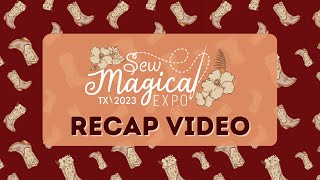 Sew Magical Expo Texas 2023  Recap Video  Sewing amp Crafting Convention  Classes Vendors amp More [upl. by Hatti]