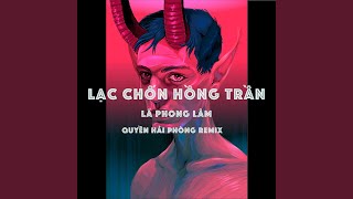 Lạc Chốn Hồng Trần Quyền Hải Phòng Remix [upl. by Laleb]