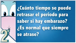 ¿Cuánto tiempo se puede retrasar el periodo para saber si hay embarazo ¿Es normal que suceda [upl. by Ruthanne]