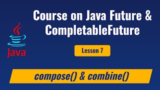 Lesson 7  Java CompletableFuture methods  combine compose [upl. by Eisaj564]