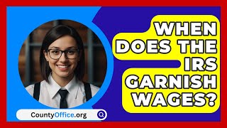 When Does The IRS Garnish Wages  CountyOfficeorg [upl. by Aekan]