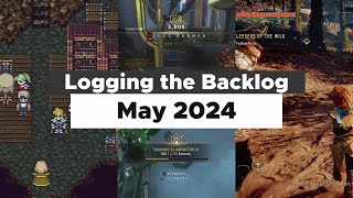 Logging the Backlog  What I Played in May 2024 [upl. by Plume]