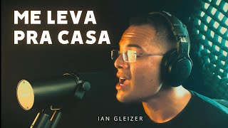 Me Leva Pra Casa  Ian Gleizer  Voz e Piano [upl. by Ribaj]