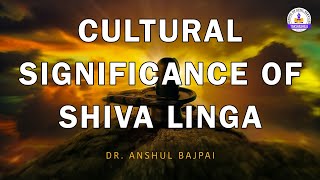 Cultural Significance of Shiva Linga [upl. by Ycinuq]