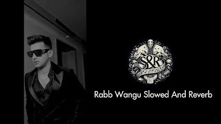 Rabb Wangu Slowed And Reverb  Jass Manak  Punjabi Song [upl. by Nappy]