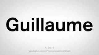 How To Pronounce Guillaume [upl. by Cilla727]