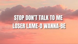 Stop don’t talk to me loser lameo wannabeLyrics [upl. by Saree]