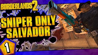 Borderlands 2  Snipers Only Salvador Challenge Run  Day 1 [upl. by Shiroma]