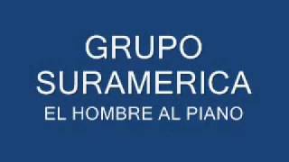 GRUPO SURAMERICA  HOMBRE AL PIANO [upl. by Ander]