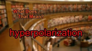 What does hyperpolarization mean [upl. by Derag]