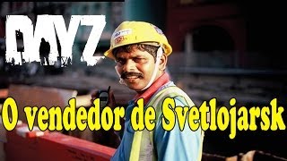 O vendedor de Svetlojarsk  DayZ Standalone Ep3 [upl. by Adnilav765]