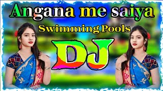 Angana me saiya swimming banwaya bhojpuri Dj song  dj song  dj gana  dj gan  bhojpuri dj song [upl. by Ladnek]