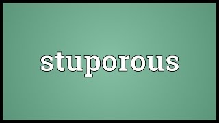 Stuporous Meaning [upl. by Agripina949]