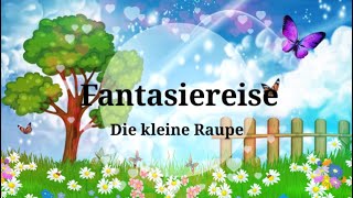 Fantasiereise für Kinder quotDie kleine Raupequot meditative Traumreise Entspannung Einschlafhilfe [upl. by Young332]