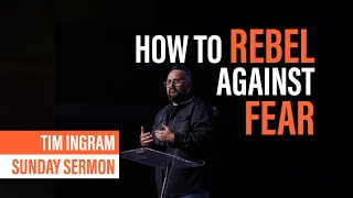 How Can I Rebel Against Fear  Sunday Sermon  Tim Ingram [upl. by Decrem359]