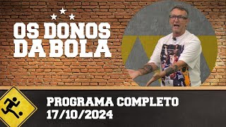 OS DONOS DA BOLA  PROGRAMA COMPLETO  17102024 [upl. by Aibat731]