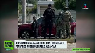 Asesinan a contralmirante de la Marina en Manzanillo  Noticias con Nacho Lozano [upl. by Tacye]