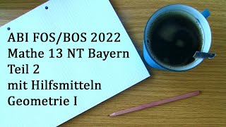 Abi 2022 Bayern FOS BOS 13 Mathe Nichttechnik Teil 2 mit Hilfsmitteln Geometrie I [upl. by Orpha]