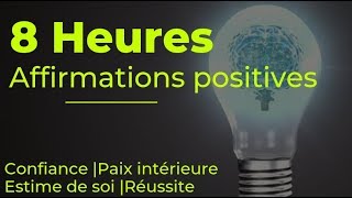 8 heures dAffirmations Positives  Confiance Paix intérieure Estimé de soi Réussite [upl. by Lavelle]