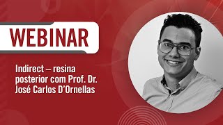 Webinar “Indirect – resina posterior”  Prof Dr José Carlos D’Ornellas [upl. by Trebloc]